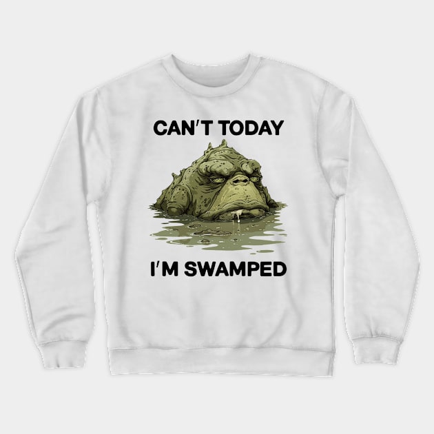 Can't Today I'm Swamped Funny Crewneck Sweatshirt by NineBlack